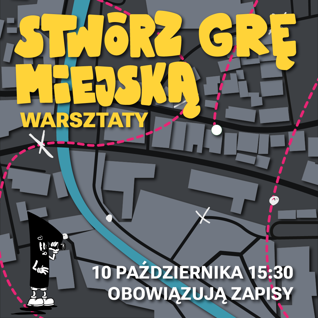 STWÓRZ GRĘ MIEJSKĄ – warsztaty