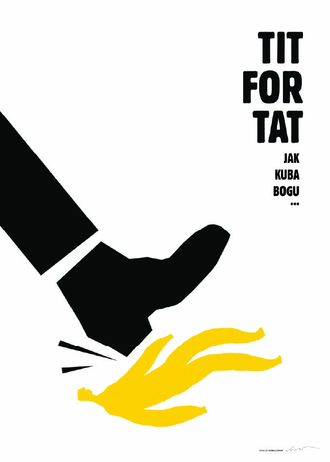 Plakat przedstawia czarną sylwetkę buta nadeptującego na żółtą skórkę od banana. Po prawej stronie pionowy napis „Tit for Tat. Jak Kuba Bogu…”.