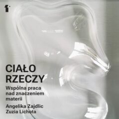 „Ciało Rzeczy” – wspólna praca Angeliki Zajdlic i Zuzi Lichoty nad znaczeniem materii.