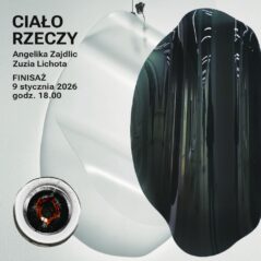 Minimalistyczny plakat przedstawiający organiczne, falujące formy ze szkła w kontrastujących kolorach – mlecznej bieli i głębokiej czerni. Kompozycja jest miękka, płynna, niemal cielesna. Po lewej stronie widoczny tytuł „Ciało rzeczy”, nazwiska artystek: Angelika Zajdlic i Zuzia Lichota oraz informacja o finisażu 9 stycznia 2026, godz. 18:00.